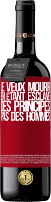 39,95 € Envoi gratuit | Vin rouge Édition RED MBE Réserve Je veux mourir en étant esclave des principes, pas des hommes Étiquette Rouge. Étiquette personnalisable Réserve 12 Mois Récolte 2015 Tempranillo