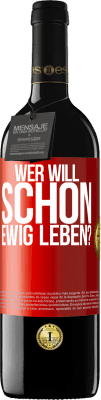 39,95 € Kostenloser Versand | Rotwein RED Ausgabe MBE Reserve Wer will schon ewig leben? Rote Markierung. Anpassbares Etikett Reserve 12 Monate Ernte 2014 Tempranillo