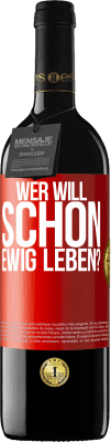 39,95 € Kostenloser Versand | Rotwein RED Ausgabe MBE Reserve Wer will schon ewig leben? Rote Markierung. Anpassbares Etikett Reserve 12 Monate Ernte 2016 Tempranillo
