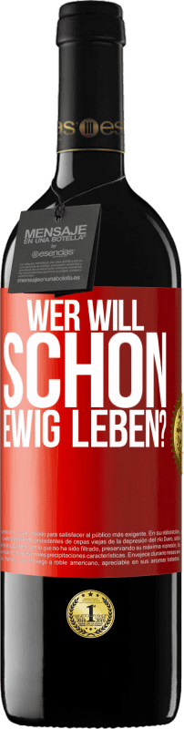 39,95 € Kostenloser Versand | Rotwein RED Ausgabe MBE Reserve Wer will schon ewig leben? Rote Markierung. Anpassbares Etikett Reserve 12 Monate Ernte 2015 Tempranillo