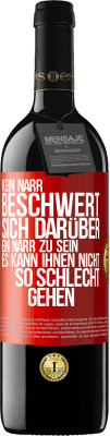 39,95 € Kostenloser Versand | Rotwein RED Ausgabe MBE Reserve Kein Narr beschwert sich darüber, ein Narr zu sein. Es kann ihnen nicht so schlecht gehen Rote Markierung. Anpassbares Etikett Reserve 12 Monate Ernte 2014 Tempranillo