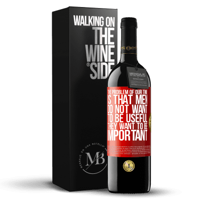 «The problem of our age is that men do not want to be useful, but important» RED Edition MBE Reserve