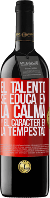 39,95 € Envío gratis | Vino Tinto Edición RED MBE Reserva El talento se educa en la calma y el carácter en la tempestad Etiqueta Roja. Etiqueta personalizable Reserva 12 Meses Cosecha 2014 Tempranillo