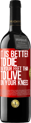 39,95 € Free Shipping | Red Wine RED Edition MBE Reserve It is better to die on your feet than to live on your knees Red Label. Customizable label Reserve 12 Months Harvest 2016 Tempranillo