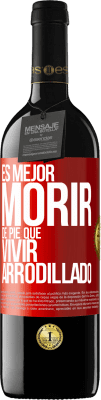 39,95 € Envío gratis | Vino Tinto Edición RED MBE Reserva Es mejor morir de pie que vivir arrodillado Etiqueta Roja. Etiqueta personalizable Reserva 12 Meses Cosecha 2014 Tempranillo