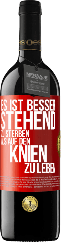 39,95 € Kostenloser Versand | Rotwein RED Ausgabe MBE Reserve Es ist besser stehend zu sterben, als auf den Knien zu leben Rote Markierung. Anpassbares Etikett Reserve 12 Monate Ernte 2015 Tempranillo