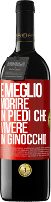 39,95 € Spedizione Gratuita | Vino rosso Edizione RED MBE Riserva È meglio morire in piedi che vivere in ginocchio Etichetta Rossa. Etichetta personalizzabile Riserva 12 Mesi Raccogliere 2015 Tempranillo