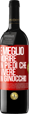 39,95 € Spedizione Gratuita | Vino rosso Edizione RED MBE Riserva È meglio morire in piedi che vivere in ginocchio Etichetta Rossa. Etichetta personalizzabile Riserva 12 Mesi Raccogliere 2016 Tempranillo