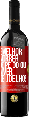 39,95 € Envio grátis | Vinho tinto Edição RED MBE Reserva É melhor morrer de pé do que viver de joelhos Etiqueta Vermelha. Etiqueta personalizável Reserva 12 Meses Colheita 2016 Tempranillo