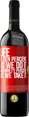 39,95 € Free Shipping | Red Wine RED Edition MBE Reserve Life is ten percent as we do it and ninety percent as we take it Red Label. Customizable label Reserve 12 Months Harvest 2014 Tempranillo