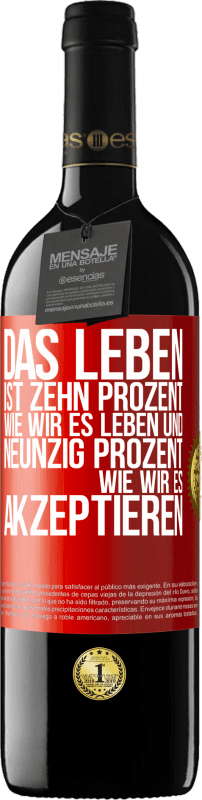 39,95 € Kostenloser Versand | Rotwein RED Ausgabe MBE Reserve Das Leben ist zehn Prozent wie wir es leben und neunzig Prozent wie wir es akzeptieren Rote Markierung. Anpassbares Etikett Reserve 12 Monate Ernte 2015 Tempranillo