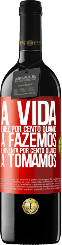 39,95 € Envio grátis | Vinho tinto Edição RED MBE Reserva A vida é dez por cento quando a fazemos e noventa por cento quando a tomamos Etiqueta Vermelha. Etiqueta personalizável Reserva 12 Meses Colheita 2015 Tempranillo