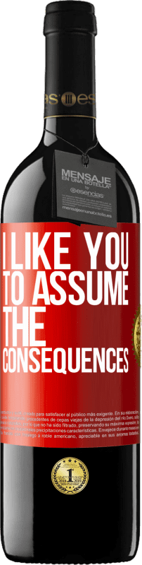 39,95 € Free Shipping | Red Wine RED Edition MBE Reserve I like you to assume the consequences Red Label. Customizable label Reserve 12 Months Harvest 2015 Tempranillo