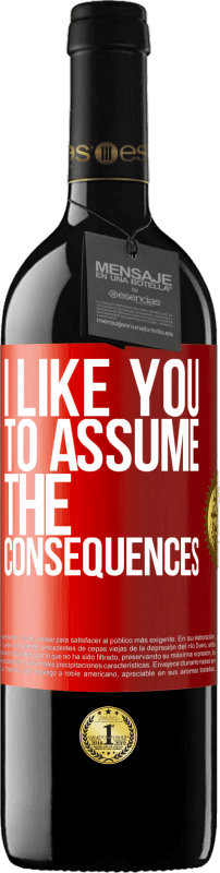 39,95 € Free Shipping | Red Wine RED Edition MBE Reserve I like you to assume the consequences Red Label. Customizable label Reserve 12 Months Harvest 2016 Tempranillo