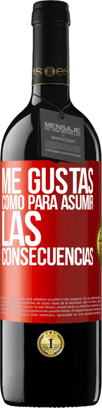 39,95 € Envío gratis | Vino Tinto Edición RED MBE Reserva Me gustas como para asumir las consecuencias Etiqueta Roja. Etiqueta personalizable Reserva 12 Meses Cosecha 2015 Tempranillo