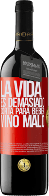 39,95 € Envío gratis | Vino Tinto Edición RED MBE Reserva La vida es demasiado corta para beber vino malo Etiqueta Roja. Etiqueta personalizable Reserva 12 Meses Cosecha 2014 Tempranillo