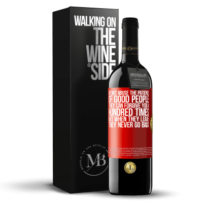 «Do not abuse the patience of good people. They can forgive you a hundred times, but when they leave, they never go back» RED Edition MBE Reserve