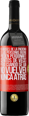 39,95 € Envío gratis | Vino Tinto Edición RED MBE Reserva No abuses de la paciencia de las personas buenas. Pueden perdonarte cientos de veces, pero cuando se van, no vuelven nunca Etiqueta Roja. Etiqueta personalizable Reserva 12 Meses Cosecha 2015 Tempranillo