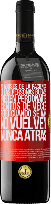 39,95 € Envío gratis | Vino Tinto Edición RED MBE Reserva No abuses de la paciencia de las personas buenas. Pueden perdonarte cientos de veces, pero cuando se van, no vuelven nunca Etiqueta Roja. Etiqueta personalizable Reserva 12 Meses Cosecha 2016 Tempranillo
