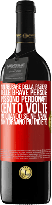 39,95 € Spedizione Gratuita | Vino rosso Edizione RED MBE Riserva Non abusare della pazienza delle brave persone. Possono perdonarti cento volte, ma quando se ne vanno, non tornano più Etichetta Rossa. Etichetta personalizzabile Riserva 12 Mesi Raccogliere 2015 Tempranillo