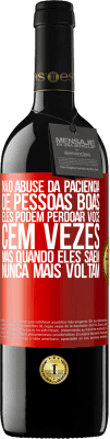 39,95 € Envio grátis | Vinho tinto Edição RED MBE Reserva Não abuse da paciência de pessoas boas. Eles podem perdoar você cem vezes, mas quando eles saem, nunca mais voltam Etiqueta Vermelha. Etiqueta personalizável Reserva 12 Meses Colheita 2014 Tempranillo