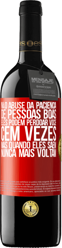 39,95 € Envio grátis | Vinho tinto Edição RED MBE Reserva Não abuse da paciência de pessoas boas. Eles podem perdoar você cem vezes, mas quando eles saem, nunca mais voltam Etiqueta Vermelha. Etiqueta personalizável Reserva 12 Meses Colheita 2016 Tempranillo