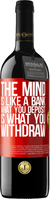 39,95 € Free Shipping | Red Wine RED Edition MBE Reserve The mind is like a bank. What you deposit is what you withdraw Red Label. Customizable label Reserve 12 Months Harvest 2015 Tempranillo