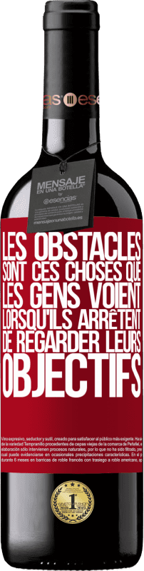 39,95 € Envoi gratuit | Vin rouge Édition RED MBE Réserve Les obstacles sont ces choses que les gens voient lorsqu'ils arrêtent de regarder leurs objectifs Étiquette Rouge. Étiquette personnalisable Réserve 12 Mois Récolte 2015 Tempranillo