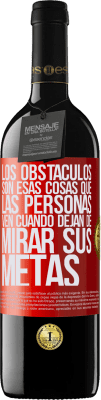 39,95 € Envío gratis | Vino Tinto Edición RED MBE Reserva Los obstáculos son esas cosas que las personas ven cuando dejan de mirar sus metas Etiqueta Roja. Etiqueta personalizable Reserva 12 Meses Cosecha 2016 Tempranillo