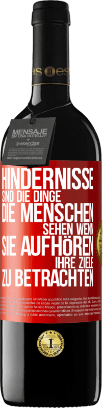 39,95 € Kostenloser Versand | Rotwein RED Ausgabe MBE Reserve Hindernisse sind die Dinge, die Menschen sehen, wenn sie aufhören, ihre Ziele zu betrachten Rote Markierung. Anpassbares Etikett Reserve 12 Monate Ernte 2015 Tempranillo