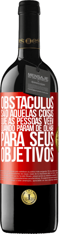 39,95 € Envio grátis | Vinho tinto Edição RED MBE Reserva Obstáculos são aquelas coisas que as pessoas vêem quando param de olhar para seus objetivos Etiqueta Vermelha. Etiqueta personalizável Reserva 12 Meses Colheita 2015 Tempranillo