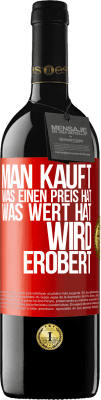 39,95 € Kostenloser Versand | Rotwein RED Ausgabe MBE Reserve Man kauft, was einen Preis hat. Was Wert hat, wird erobert Rote Markierung. Anpassbares Etikett Reserve 12 Monate Ernte 2016 Tempranillo