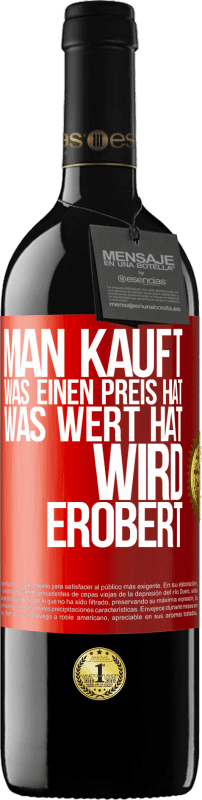 39,95 € Kostenloser Versand | Rotwein RED Ausgabe MBE Reserve Man kauft, was einen Preis hat. Was Wert hat, wird erobert Rote Markierung. Anpassbares Etikett Reserve 12 Monate Ernte 2015 Tempranillo