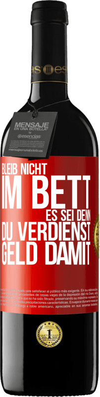 39,95 € Kostenloser Versand | Rotwein RED Ausgabe MBE Reserve Bleib nicht im Bett, es sei denn, du verdienst Geld damit Rote Markierung. Anpassbares Etikett Reserve 12 Monate Ernte 2016 Tempranillo