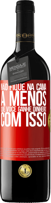 39,95 € Envio grátis | Vinho tinto Edição RED MBE Reserva Não fique na cama a menos que você ganhe dinheiro com isso Etiqueta Vermelha. Etiqueta personalizável Reserva 12 Meses Colheita 2016 Tempranillo