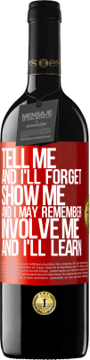 39,95 € Free Shipping | Red Wine RED Edition MBE Reserve Tell me, and i'll forget. Show me, and i may remember. Involve me, and i'll learn Red Label. Customizable label Reserve 12 Months Harvest 2015 Tempranillo