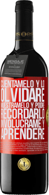 39,95 € Envío gratis | Vino Tinto Edición RED MBE Reserva Cuéntamelo y lo olvidaré. Muéstramelo y podré recordarlo. Involúcrame y aprenderé Etiqueta Roja. Etiqueta personalizable Reserva 12 Meses Cosecha 2014 Tempranillo