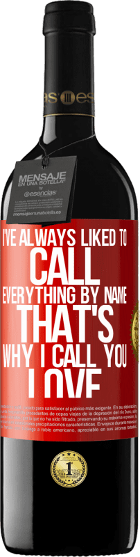39,95 € 送料無料 | 赤ワイン REDエディション MBE 予約する 私はいつもすべてを名前で呼ぶのが好きでした。だから私はあなたを「愛」と呼びます 赤いタグ. カスタマイズ可能なラベル 予約する 12 月 収穫 2016 Tempranillo