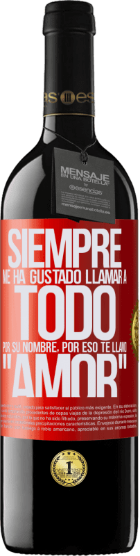 39,95 € Envío gratis | Vino Tinto Edición RED MBE Reserva Siempre me ha gustado llamar a todo por su nombre, por eso te llamo amor Etiqueta Roja. Etiqueta personalizable Reserva 12 Meses Cosecha 2015 Tempranillo