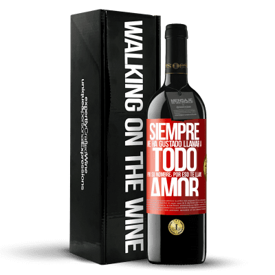 «Siempre me ha gustado llamar a todo por su nombre, por eso te llamo amor» Edición RED MBE Reserva