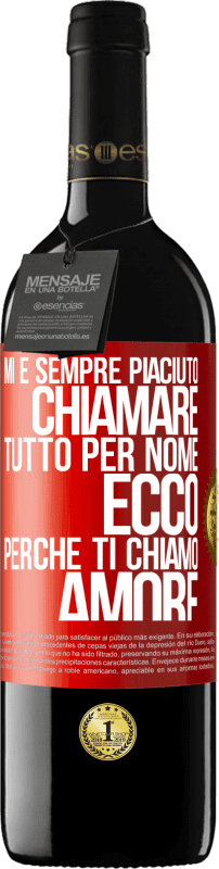 39,95 € Spedizione Gratuita | Vino rosso Edizione RED MBE Riserva Mi è sempre piaciuto chiamare tutto per nome, ecco perché ti chiamo amore Etichetta Rossa. Etichetta personalizzabile Riserva 12 Mesi Raccogliere 2015 Tempranillo