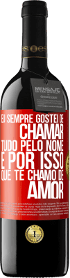 39,95 € Envio grátis | Vinho tinto Edição RED MBE Reserva Eu sempre gostei de chamar tudo pelo nome, é por isso que te chamo de amor Etiqueta Vermelha. Etiqueta personalizável Reserva 12 Meses Colheita 2015 Tempranillo