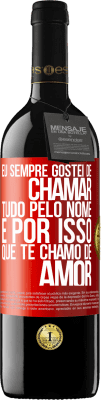 39,95 € Envio grátis | Vinho tinto Edição RED MBE Reserva Eu sempre gostei de chamar tudo pelo nome, é por isso que te chamo de amor Etiqueta Vermelha. Etiqueta personalizável Reserva 12 Meses Colheita 2016 Tempranillo