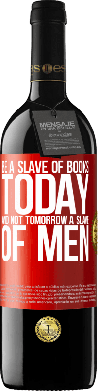 39,95 € Free Shipping | Red Wine RED Edition MBE Reserve Be a slave of books today and not tomorrow a slave of men Red Label. Customizable label Reserve 12 Months Harvest 2014 Tempranillo