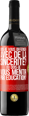 39,95 € Envoi gratuit | Vin rouge Édition RED MBE Réserve Dois-je vous offenser avec de la sincérité? Ou dois-je vous mentir par éducation? Étiquette Rouge. Étiquette personnalisable Réserve 12 Mois Récolte 2014 Tempranillo