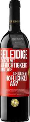 39,95 € Kostenloser Versand | Rotwein RED Ausgabe MBE Reserve Beleidige ich dich mit Aufrichtigkeit? Oder lüge ich dich mit Höflichkeit an? Rote Markierung. Anpassbares Etikett Reserve 12 Monate Ernte 2015 Tempranillo