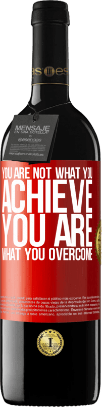 39,95 € Free Shipping | Red Wine RED Edition MBE Reserve You are not what you achieve. You are what you overcome Red Label. Customizable label Reserve 12 Months Harvest 2015 Tempranillo