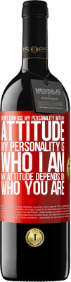 39,95 € Free Shipping | Red Wine RED Edition MBE Reserve Do not confuse my personality with my attitude. My personality is who I am. My attitude depends on who you are Red Label. Customizable label Reserve 12 Months Harvest 2016 Tempranillo