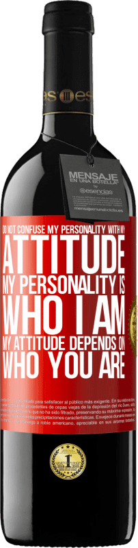 39,95 € Free Shipping | Red Wine RED Edition MBE Reserve Do not confuse my personality with my attitude. My personality is who I am. My attitude depends on who you are Red Label. Customizable label Reserve 12 Months Harvest 2015 Tempranillo