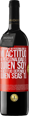 39,95 € Envío gratis | Vino Tinto Edición RED MBE Reserva No confundas mi personalidad con mi actitud. Mi personalidad es quien soy. Mi actitud depende de quien seas tú Etiqueta Roja. Etiqueta personalizable Reserva 12 Meses Cosecha 2014 Tempranillo